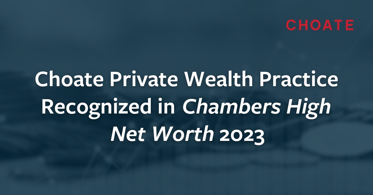 Choate Private Wealth Practice Recognized in Chambers High Net Worth 2023 Choate Hall
