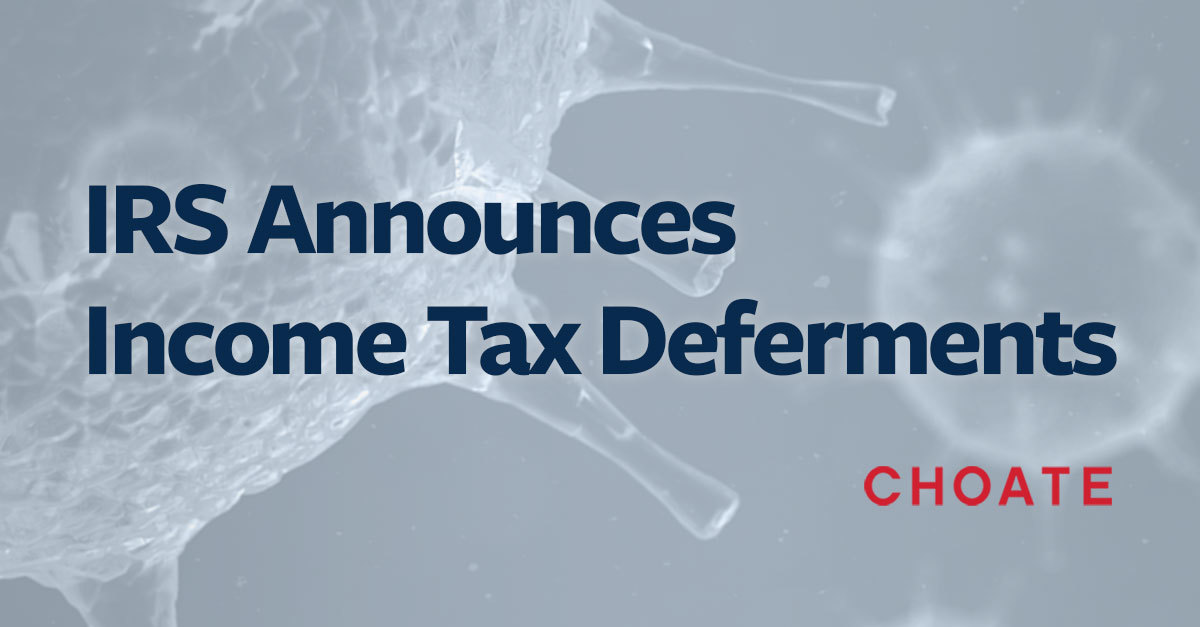 Irs announces income tax deferments choate hall stewart llp