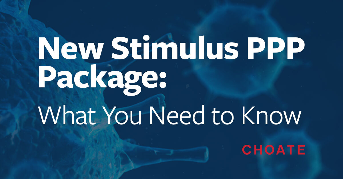 New Stimulus Ppp Package What You Need To Know Choate Hall Stewart Llp