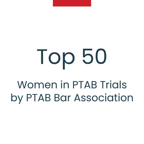 Post Grant Proceedings Proof 4 Partner Named A “top 50 Women In Ptab Trials”